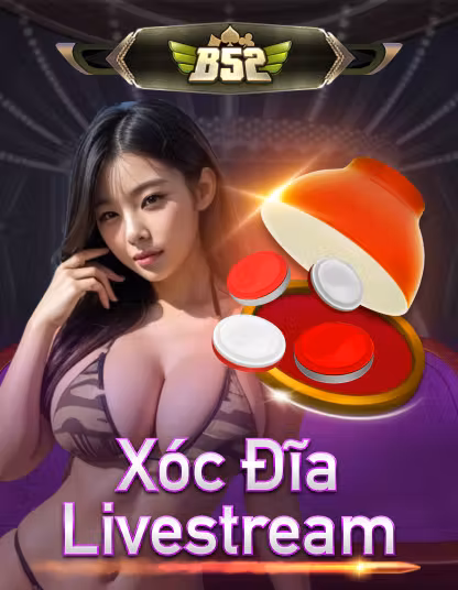 B52 Xóc Đĩa Live Stream
